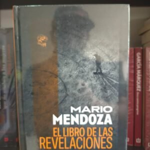 Mario Mendoza El libro de las revelaciones tapa dura