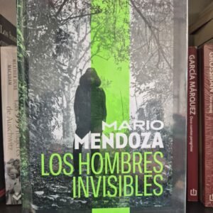 Mario Mendoza Los hombres invisibles