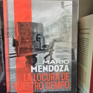 La locura de nuestro tiempo Mario Mendoza tapa dura